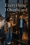 Everything I Overheard